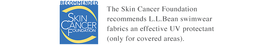 The Skin Cancer Foundation recommends L.L.Bean swimwear fabrics an effective UV protectant (only for covered areas).